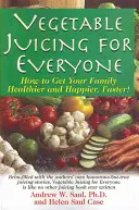 Zumos de verduras para todos: Cómo conseguir que su familia esté más sana y feliz, ¡más rápido! - Vegetable Juicing for Everyone: How to Get Your Family Healther and Happier, Faster!