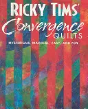 Los edredones de convergencia de Ricky Tims: Misteriosos, Mágicos, Fáciles y Divertidos - Ricky Tims' Convergence Quilts: Mysterious, Magical, Easy, and Fun