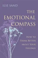 La brújula emocional: Cómo pensar mejor sobre tus sentimientos - The Emotional Compass: How to Think Better about Your Feelings