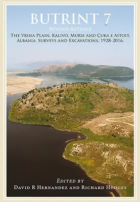 Butrint 7: Más allá de Butrint: Kalivo, Mursi, Çuka E Aitoit, Diaporit y la llanura de Vrina. Prospecciones y excavaciones en el Pavll - Butrint 7: Beyond Butrint: Kalivo, Mursi, Çuka E Aitoit, Diaporit and the Vrina Plain. Surveys and Excavations in the Pavll