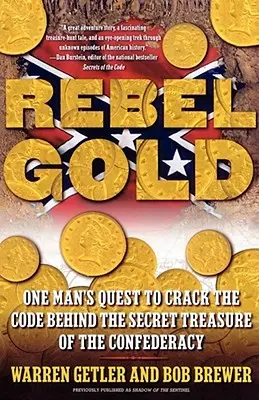 El oro rebelde: La búsqueda de un hombre para descifrar el código del tesoro secreto de la Confederación - Rebel Gold: One Man's Quest to Crack the Code Behind the Secret Treasure of the Confederacy