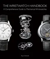 El manual del reloj de pulsera: Guía completa de los relojes de pulsera mecánicos - The Wristwatch Handbook: A Comprehensive Guide to Mechanical Wristwatches