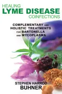 Curación de las Coinfecciones de la Enfermedad de Lyme: Tratamientos complementarios y holísticos para Bartonella y Mycoplasma - Healing Lyme Disease Coinfections: Complementary and Holistic Treatments for Bartonella and Mycoplasma