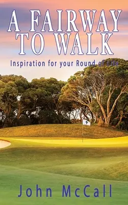 Un camino por recorrer: Inspiración para tu ronda de la vida - A Fairway to Walk: Inspiration for Your Round of Life