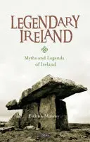 Irlanda legendaria: Mitos y leyendas de Irlanda - Legendary Ireland: Myths and Legends of Ireland