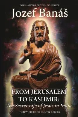 De Jerusalén a Cachemira: La vida secreta de Jesús en la India - From Jerusalem to Kashmir: The Secret Life of Jesus in India