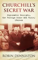 La guerra secreta de Churchill - Descifrados diplomáticos, el Foreign Office y Turquía 1942-44 - Churchill's Secret War - Diplomatic Decrypts, the Foreign Office and Turkey 1942-44