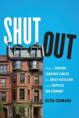 Shut Out: Cómo la escasez de vivienda provocó la Gran Recesión y paralizó nuestra economía - Shut Out: How a Housing Shortage Caused the Great Recession and Crippled Our Economy
