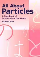 Todo sobre las partículas: Manual de palabras funcionales japonesas - All about Particles: A Handbook of Japanese Function Words