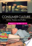 Cultura del consumidor: Historia, teoría y política - Consumer Culture: History, Theory and Politics