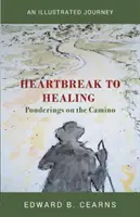 De la angustia a la curación - Reflexiones sobre el Camino - Heartbreak to Healing - Ponderings on the Camino