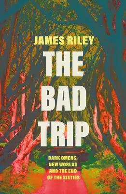 El mal viaje: Oscuros presagios, nuevos mundos y el fin de los sesenta - The Bad Trip: Dark Omens, New Worlds and the End of the Sixties