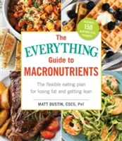 La guía completa de los macronutrientes: El plan de alimentación flexible para perder grasa y adelgazar - The Everything Guide to Macronutrients: The Flexible Eating Plan for Losing Fat and Getting Lean