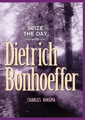 Aprovecha el día con Dietrich Bonhoeffer: Un devocionario de 365 días - Seize the Day with Dietrich Bonhoeffer: A 365 Day Devotional