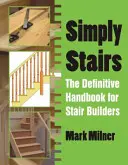 Simply Stairs - El manual definitivo para constructores de escaleras - Simply Stairs - The Definitive Handbook for Stair Builders