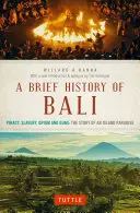 Breve historia de Bali: Piratería, esclavitud, opio y armas: la historia de una isla paradisíaca - A Brief History of Bali: Piracy, Slavery, Opium and Guns: The Story of an Island Paradise
