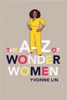 A-Z of Wonder Women - 26 mujeres inspiradoras, empoderadoras e increíbles - A-Z of Wonder Women - 26 Inspiring, Empowering, Incredible women