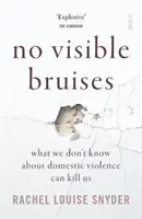 Sin moratones visibles: lo que no sabemos sobre la violencia doméstica puede matarnos - No Visible Bruises - what we don't know about domestic violence can kill us