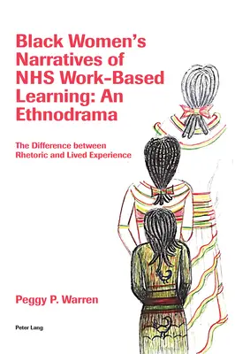 Black Women's Narratives of Nhs Work-Based Learning: Un etnodrama: La diferencia entre retórica y experiencia vivida - Black Women's Narratives of Nhs Work-Based Learning: An Ethnodrama: The Difference Between Rhetoric and Lived Experience