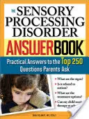El libro de respuestas a los trastornos del procesamiento sensorial: Respuestas prácticas a las 250 preguntas más frecuentes de los padres - The Sensory Processing Disorder Answer Book: Practical Answers to the Top 250 Questions Parents Ask