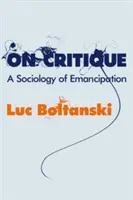 Sobre la crítica: Una sociología de la emancipación - On Critique: A Sociology of Emancipation