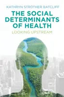 Los determinantes sociales de la salud: Mirando río arriba - The Social Determinants of Health: Looking Upstream