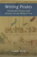 Escribir piratas: Ficción vernácula y océanos en la China de finales de la dinastía Ming - Writing Pirates: Vernacular Fiction and Oceans in Late Ming China