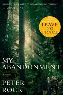 Mi abandono (Tie-In): Ahora una gran película: Sin dejar rastro - My Abandonment (Tie-In): Now a Major Film: Leave No Trace