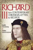 Ricardo III: de crónicas, cartas y registros contemporáneos - Richard III: From Contemporary Chronicles, Letters and Records