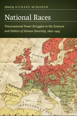 Razas nacionales: Luchas transnacionales por el poder en las ciencias y políticas de la diversidad humana, 1840-1945 - National Races: Transnational Power Struggles in the Sciences and Politics of Human Diversity, 1840-1945