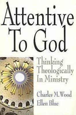 Atentos a Dios: Pensar teológicamente en el ministerio - Attentive to God: Thinking Theologically in Ministry