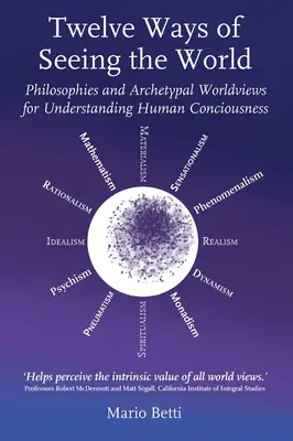 Doce maneras de ver el mundo: Filosofías y cosmovisiones arquetípicas para comprender la conciencia humana - Twelve Ways of Seeing the World: Philosophies and Archetypal Worldviews for Understanding Human Consciousness