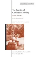La práctica de la historia conceptual: Cronometrar la historia, espaciar los conceptos - The Practice of Conceptual History: Timing History, Spacing Concepts