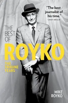 Lo mejor de Royko: los años del Tribune - The Best of Royko: The Tribune Years