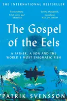 Evangelio de las anguilas - Un padre, un hijo y el pez más enigmático del mundo - Gospel of the Eels - A Father, a Son and the World's Most Enigmatic Fish