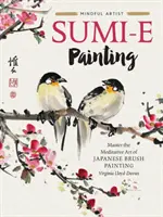 Pintura Sumi-E: Domina el arte meditativo de la pintura japonesa con pincel - Sumi-E Painting: Master the Meditative Art of Japanese Brush Painting