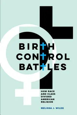 Birth Control Battles: Cómo la raza y la clase dividieron la religión estadounidense - Birth Control Battles: How Race and Class Divided American Religion