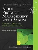 Gestión ágil de productos con Scrum: Cómo crear productos que enamoren a los clientes - Agile Product Management with Scrum: Creating Products That Customers Love