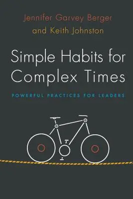 Hábitos sencillos para tiempos complejos: Prácticas poderosas para líderes - Simple Habits for Complex Times: Powerful Practices for Leaders