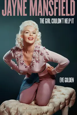 Jayne Mansfield The Girl Couldn't Help It - Jayne Mansfield: The Girl Couldn't Help It