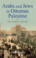 Árabes y judíos en la Palestina otomana: La colisión de dos mundos - Arabs and Jews in Ottoman Palestine: Two Worlds Collide