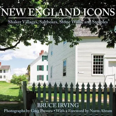 Iconos de Nueva Inglaterra: Aldeas Shaker, cajas de sal, muros de piedra y campanarios - New England Icons: Shaker Villages, Saltboxes, Stone Walls, and Steeples
