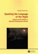 Hablando el lenguaje de la noche: aspectos de lo gótico en novelas contemporáneas seleccionadas - Speaking the Language of the Night; Aspects of the Gothic in Selected Contemporary Novels