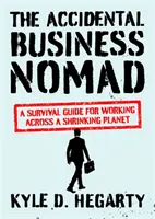 El nómada accidental de los negocios: Guía de supervivencia para trabajar en un planeta cada vez más pequeño - The Accidental Business Nomad: A Survival Guide for Working Across a Shrinking Planet