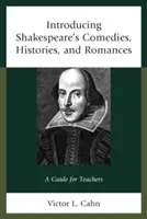 Comedias, historias y romances de Shakespeare: Guía para profesores - Introducing Shakespeare's Comedies, Histories, and Romances: A Guide for Teachers