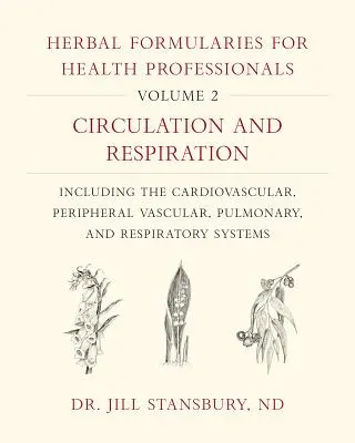 Herbal Formularies for Health Professionals, Volume 2: Circulation and Respiration, Including the Cardiovascular, Peripheral Vascular, Pulmonary, and