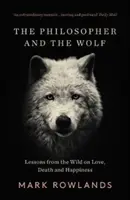 El filósofo y el lobo: Lecciones de la naturaleza sobre el amor, la muerte y la felicidad - The Philosopher and the Wolf: Lessons from the Wild on Love, Death and Happiness