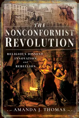 La revolución inconformista: Disidencia religiosa, innovación y rebelión - The Nonconformist Revolution: Religious Dissent, Innovation and Rebellion