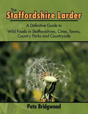 La despensa de Staffordshire: A Definitive Guide to Wild Foods in Staffordshires, Cities, Towns, Country Parks and Countryside - The Staffordshire Larder: A Definitive Guide to Wild Foods in Staffordshires, Cities, Towns, Country Parks and Countryside