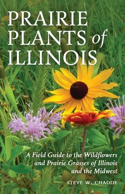 Plantas de pradera de Illinois: Guía de campo de las flores silvestres y gramíneas de Illinois y el Medio Oeste - Prairie Plants of Illinois: A Field Guide to the Wildflowers and Prairie Grasses of Illinois and the Midwest